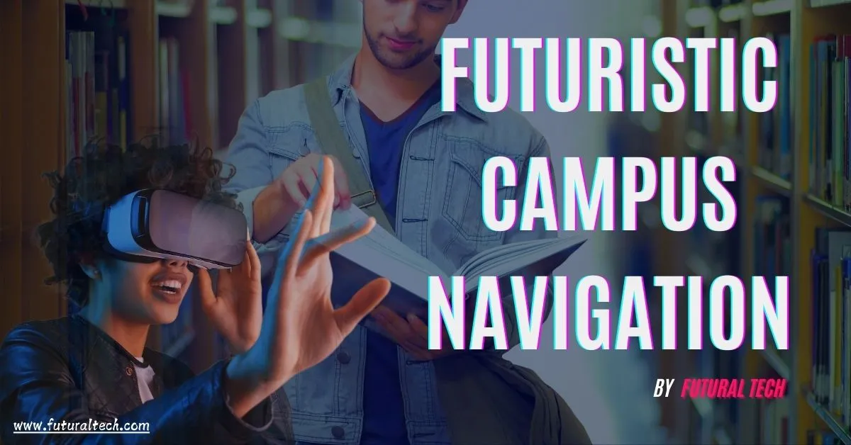Augmented Reality for Campus Navigation: A Futuristic Approach