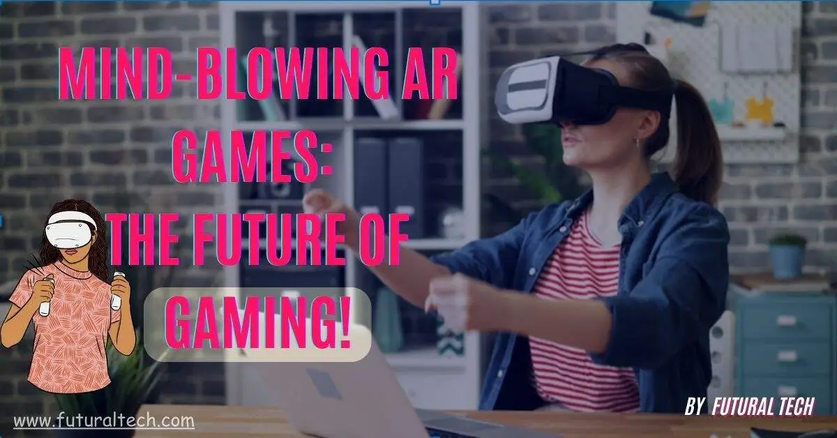AR Games That Will Blow Your Mind: The Future of Gaming is Here!
