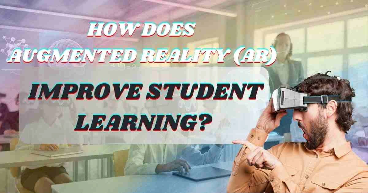 How Does Augmented Reality (AR) Improve Student Learning?