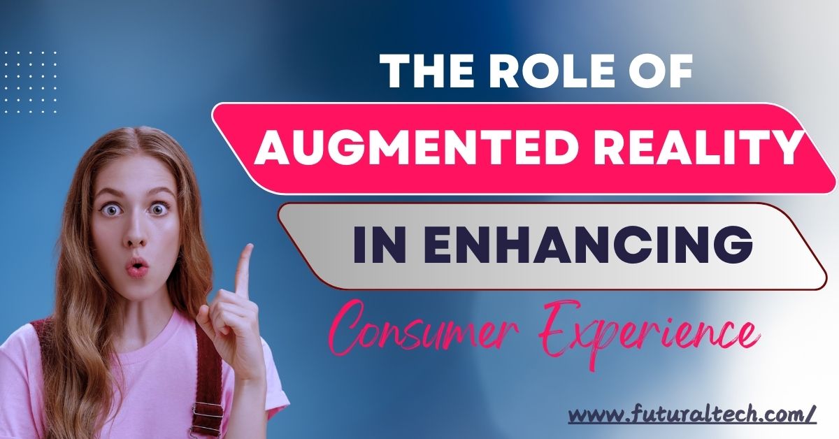 What is the role of augmented reality in enhancing consumer experience?